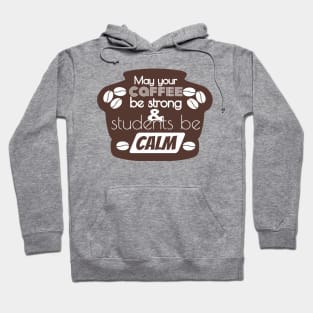 May Your Coffee Be Strong And Your Students Be Calm Hoodie